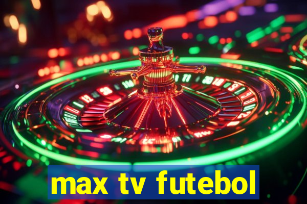 max tv futebol